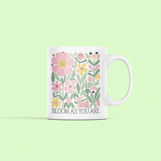 mug with saying: Bloom As you Are