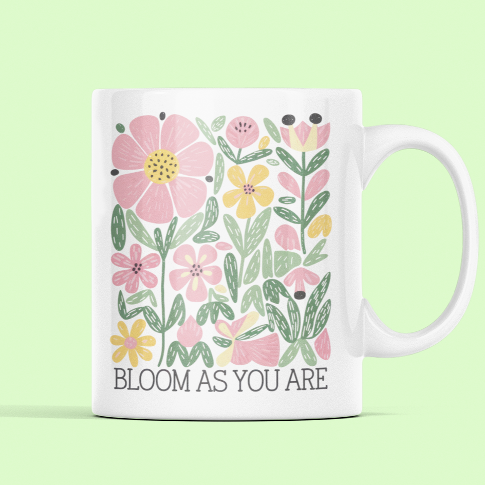 mug with saying: Bloom As you Are