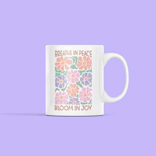mug with saying: Breathe in Peace Bloom in Joy