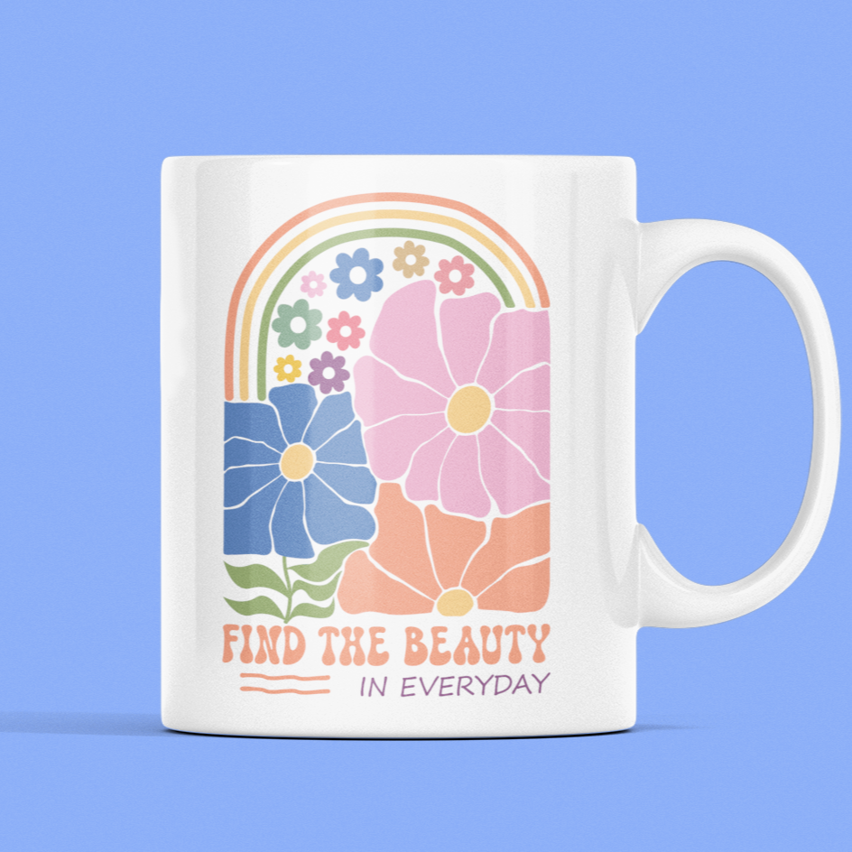 mug with saying: Find the Beauty in Everyday