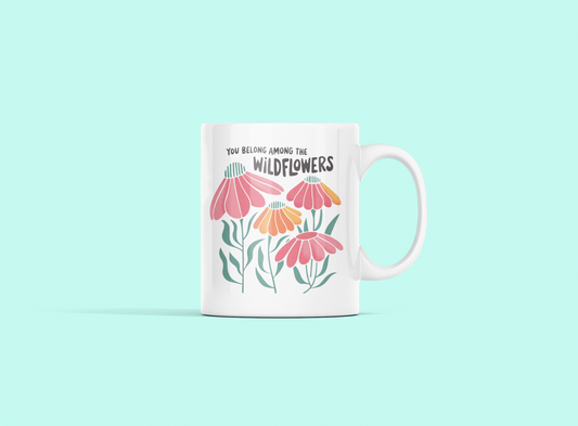 mug with saying: You Belong Among the Wildflowers